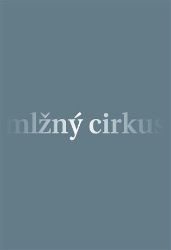 Mlžný cirkus - David Růžička - Poezie a básně Mlžný cirkus
