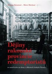 Dějiny rakouské provincie redemptoristů se zaměřením na domy v oblastech českých Němců - Marie Macková,Kristina Kaiserová - Duchovní teorie Dějiny rakouské provincie redemptoristů se zaměřením na domy v oblastech českých Němců