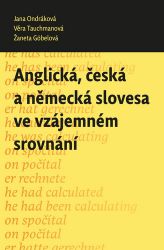 Anglická, česká a německá slovesa ve vzájemném srovnání Anglická, česká a německá slovesa ve vzájemném srovnání