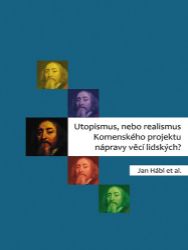 Utopismus, nebo realismus Komenského projektu nápravy věcí lidských? Utopismus, nebo realismus Komenského projektu nápravy věcí lidských?