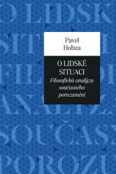 O lidské situaci - Filosofická analýza současného porozumění O lidské situaci - Filosofická analýza současného porozumění