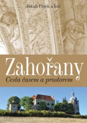 Zahořany - Cesta časem a prostorem - Jakub Pátek - Umění a architektura Zahořany - Cesta časem a prostorem