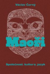 Maoři - Společnost, kultura, jazyk - Václav A. Černý,Václav Černý - Právo Maoři - Společnost, kultura, jazyk