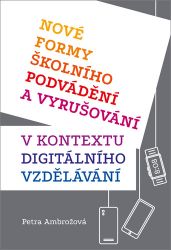 Nové formy školního podvádění a vyrušování v kontextu digitálního vzdělávání - Petra Ambrožová - Pedagogika Nové formy školního podvádění a vyrušování v kontextu digitálního vzdělávání