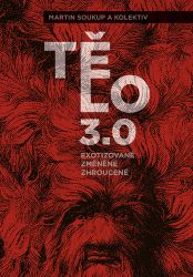 Tělo 3,0 - exotizované, změněné, zhroucené - Martin Soukup - Právo Tělo 3,0 - exotizované, změněné, zhroucené