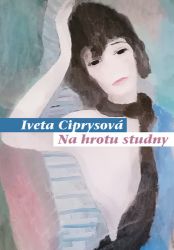 Na hrotu studny - Iveta Ciprysová - Poezie a básně Na hrotu studny