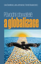 Původní obyvatelé a globalizace - Lívia Šavelková,Tomáš Boukal - Právo Původní obyvatelé a globalizace