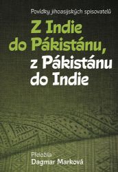 Z Indie do Pákistánu, z Pákistánu do Indie - Povídky jihoasijských spisovatelů Z Indie do Pákistánu, z Pákistánu do Indie - Povídky jihoasijských spisovatelů