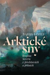 Arktické sny - Krajina Severu v představách a přáních Arktické sny - Krajina Severu v představách a přáních