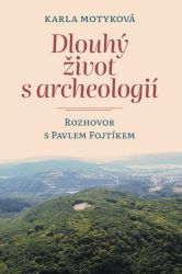 Dlouhý život s archeologií - Rozhovor s Pavlem Fojtíkem Dlouhý život s archeologií - Rozhovor s Pavlem Fojtíkem
