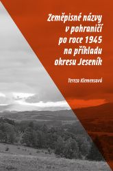 Zeměpisné názvy v pohraničí po roce 1945 na příkladu okresu Jeseník - Tereza Klemensová - Literatura faktu Zeměpisné názvy v pohraničí po roce 1945 na příkladu okresu Jeseník