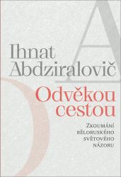 Odvěkou cestou - Zkoumání běloruského světového názoru Odvěkou cestou - Zkoumání běloruského světového názoru