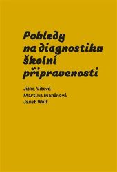 Pohledy na diagnostiku školní připravenosti - Jitka Vítová - Pedagogika Pohledy na diagnostiku školní připravenosti