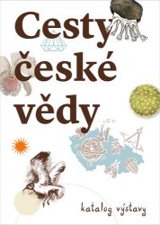 Cesty české vědy - Katalog výstava - Karolína Pauknerová,Michaela Nohejlová Zemková - Umění a architektura Cesty české vědy - Katalog výstava