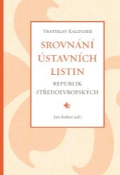 Srovnání ústavních listin republik středoevropských - Vratislav Kalousek - Právo Srovnání ústavních listin republik středoevropských