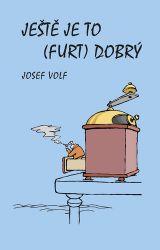 Ještě je to (furt) dobrý - Josef Volf - Česká a slovenská beletrie Ještě je to (furt) dobrý
