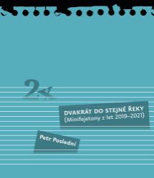 Dvakrát do stejné řeky - Minifejetony z let 2019-2021 - Petr Poslední - Filozofie Dvakrát do stejné řeky - Minifejetony z let 2019-2021