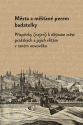 Města a měšťané perem badatelky - Markéta Růčková - Literatura faktu Města a měšťané perem badatelky