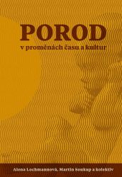 Porod v proměnách času - Alena Lochmannová,Martin Soukup,Martin Rychlík - Sociologie Porod v proměnách času