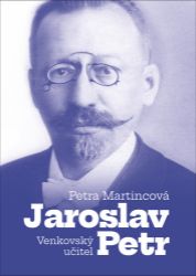 Venkovský učitel Jaroslav Petr - Historické osobnosti Venkovský učitel Jaroslav Petr