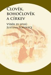 Člověk, bohočlověk a církev - Výběr ze spisů Justina Popoviće - Zdenko Širka - Křesťanství Člověk, bohočlověk a církev
