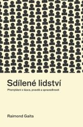 Sdílené lidství - Přemýšlení o lásce, pravdě a spravedlnosti - Raimond Gaita - Filozofie Sdílené lidství - Přemýšlení o lásce, pravdě a spravedlnosti