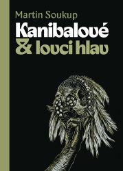 Kanibalové & lovci hlav - Papuánci představ a skutečností Kanibalové & lovci hlav - Papuánci představ a skutečností