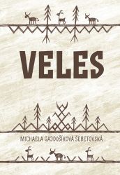 Veles - Slovanské božstvo ve srovnávací perspektivě - Michaela Gajdošíková Šebetovská - Literatura faktu Veles