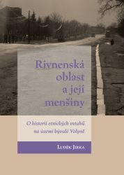 Rivnenská oblast a její menšiny - O historii etnických vztahů na území bývalé Volyně - Luděk Jirka - Literatura faktu Rivnenská oblast a její menšiny - O historii etnických vztahů na území bývalé Volyně