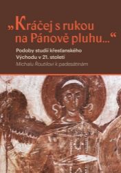 Kráčej s rukou na Pánově pluhu... - Podoby studií křesťanského východu v 21. století - Václav Cílek,Mlada Mikulicová,Luboš Kropáček,Michal Téra,Lubomíra Havlíková,Haig Utidjian,Tomáš Mrňávek,Pavel Milko,Gorazd Josef Vopatrný,Marina Luptáková,Walerian Bugel,Lukáš Nosek,Šimon Marinčák - Křesťanství Kráčej s rukou na Pánově pluhu... - Podoby studií křesťanského východu v 21. století
