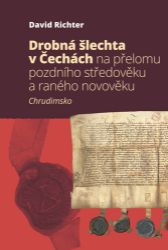 Drobná šlechta v Čechách na přelomu pozdního středověku a raného novověku - Chrudimsko Drobná šlechta v Čechách na přelomu pozdního středověku a raného novověku - Chrudimsko