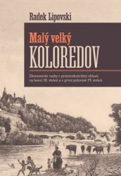 Malý velký Koloredov - Ekonomické vazby v protoindustriální oblasti na konci 18. století a - Radek Lipovski - Literatura faktu Malý velký Koloredov - Ekonomické vazby v protoindustriální oblasti na konci 18. století a
