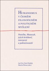 Humanismus v českém filosofickém a politickém myšlení - Patočka, Masaryk, jejich kritikové