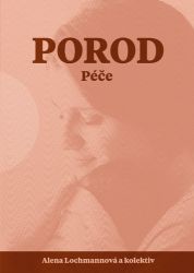 Porod - Péče - Alena Lochmannová,kolektiv autorů,Kateřina Ratislavová,Gabriela Slováková,Jitka Krocová,Kristina Janoušková,Eva Hendrych Lorenzová,Lukáš Dirga,Lucia Mazúchová - Výživa a zdravý životní styl Porod - Péče