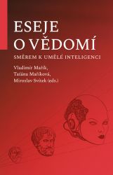 Eseje o vědomí směrem k umělé inteligenci - Vladimír Mařík,Miroslav Svítek,Taťána Maříková - Úvahy, eseje, fejetony Eseje o vědomí směrem k umělé inteligenci