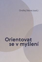 Orientovat se v myšlení - Ondřej Sikora - Filozofie Orientovat se v myšlení
