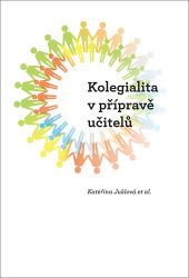 Kolegialita v přípravě budoucích učitelů - Kateřina Juklová,Sylvie Tichotová - Psychologie Kolegialita v přípravě budoucích učitelů