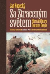 Za Ztraceným světem Sira Arthura Conana Doyla - Jan Kopecký,Arthur Conan Doyle - Historické romány Za Ztraceným světem Sira Arthura Conana Doyla
