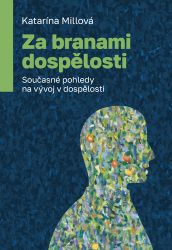 Za branami dospělosti - Současné pohledy na vývoj v dospělosti Za branami dospělosti - Současné pohledy na vývoj v dospělosti