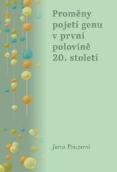 Proměny pojetí genu v první polovině 20. století - Jana Poupová - Přírodní vědy Proměny pojetí genu v první polovině 20. století