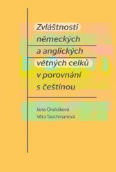 Zvláštnosti německých a anglických větných celků v porovnání s češtinou - Jana Ondráková,Věra Tauchmanová - Anglická gramatika a slovní zásoba Zvláštnosti německých a anglických větných celků v porovnání s češtinou