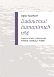Budoucnost humanitních věd - O výuce umění, náboženství, filosofie, literatury a historie Budoucnost humanitních věd - O výuce umění, náboženství, filosofie, literatury a historie