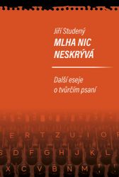 Mlha nic neskrývá - Další eseje o tvůrčím psaní - Jiří Studený - Úvahy, eseje, fejetony Mlha nic neskrývá - Další eseje o tvůrčím psaní