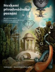 Stezkami přírodovědného poznání - Atlas exkurzí po pamětních místech vědy v českých zemích Stezkami přírodovědného poznání - Atlas exkurzí po pamětních místech vědy v českých zemích