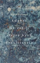 Kdybys mě zabil, stejně bych neexistovala - Martina Kastnerová - Česká a slovenská poezie Kdybys mě zabil, stejně bych neexistovala