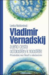 Vladimír Vernadskij a jeho cesta od biosféry k noosféře - Přírodovědec mezi filosofií a ná