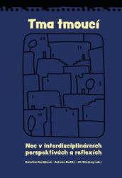 Tma tmoucí - Noc a tma v interdisciplinárních perspektivách a reflexích - Jiří Studený - Filozofie Tma tmoucí