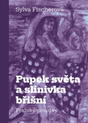 Pupek světa a slinivka břišní - Pražské povídky Pupek světa a slinivka břišní - Pražské povídky