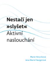 Nestačí jen „slyšet“: Aktivní naslouchání Nestačí jen „slyšet“: Aktivní naslouchání