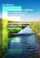 Environmentální vzdělávání pro udržitelný rozvoj cestovního ruchu / Environmental Educatio - Eva Šimková - Životní prostředí a ekologie Environmentální vzdělávání pro udržitelný rozvoj cestovního ruchu / Environmental Educatio